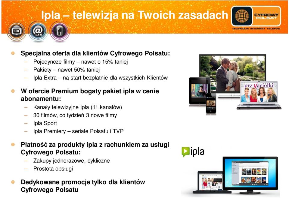 telewizyjne ipla (11 kana ów) 30 filmów, co tydzie 3 nowe filmy Ipla Sport Ipla Premiery seriale Polsatu i TVP atno za produkty ipla z