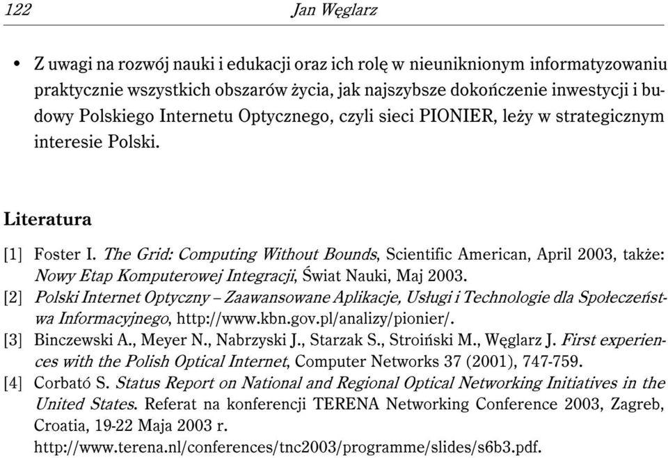 The Grid: Computing Without Bounds, Scientific American, April 2003, także: Nowy Etap Komputerowej Integracji, Świat Nauki, Maj 2003.