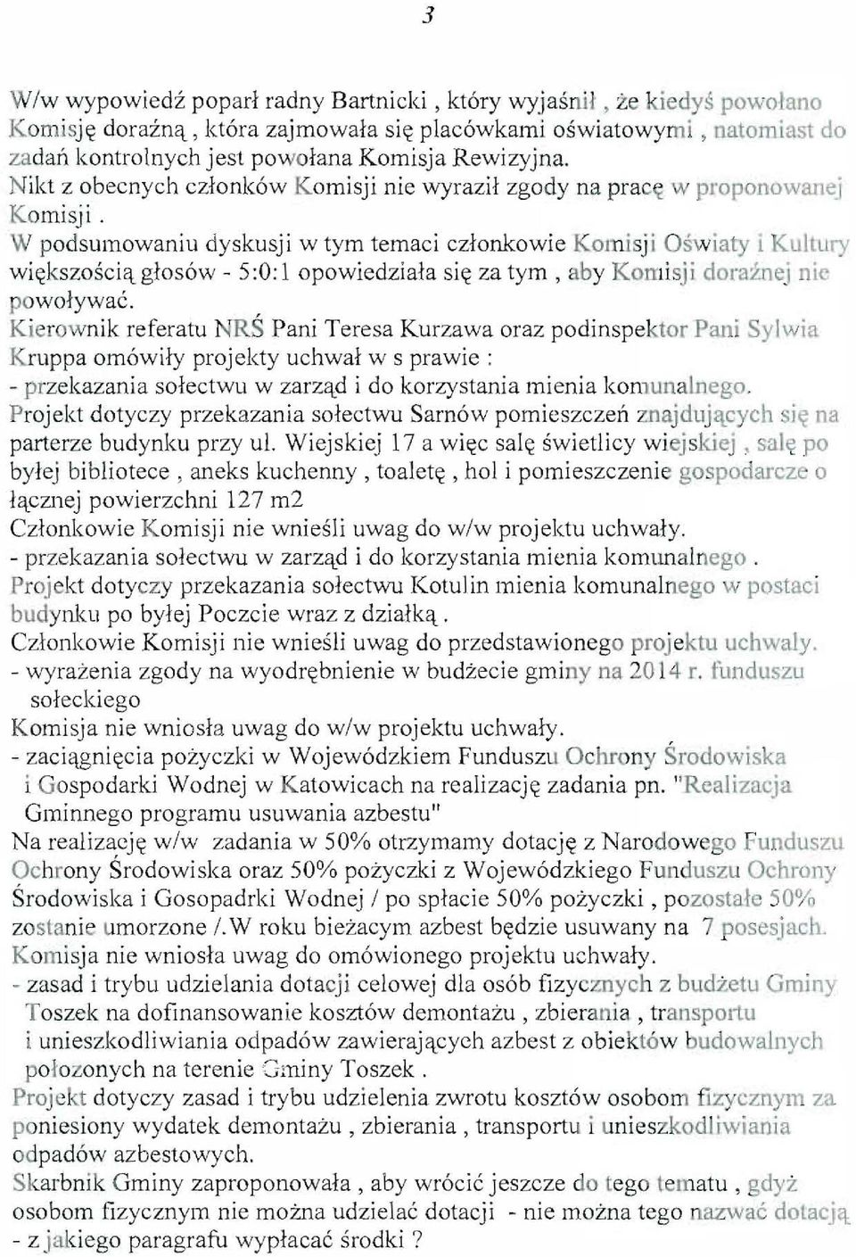 W podsumowaniu dyskusji w tym temaci czlonkowie Komisj i Oswiaty i Kullury wi,<kszosci'lgios6w - 5:0: 1 opowiedziaia si,< za tym, aby Komisji doraznej nie powolywac.