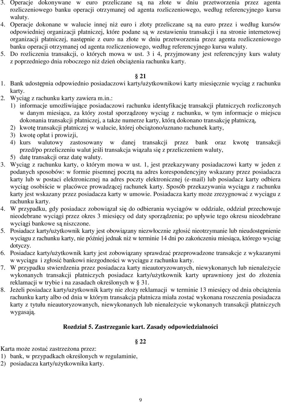 organizacji płatniczej, następnie z euro na złote w dniu przetworzenia przez agenta rozliczeniowego banku operacji otrzymanej od agenta rozliczeniowego, według referencyjnego kursu waluty. 5.