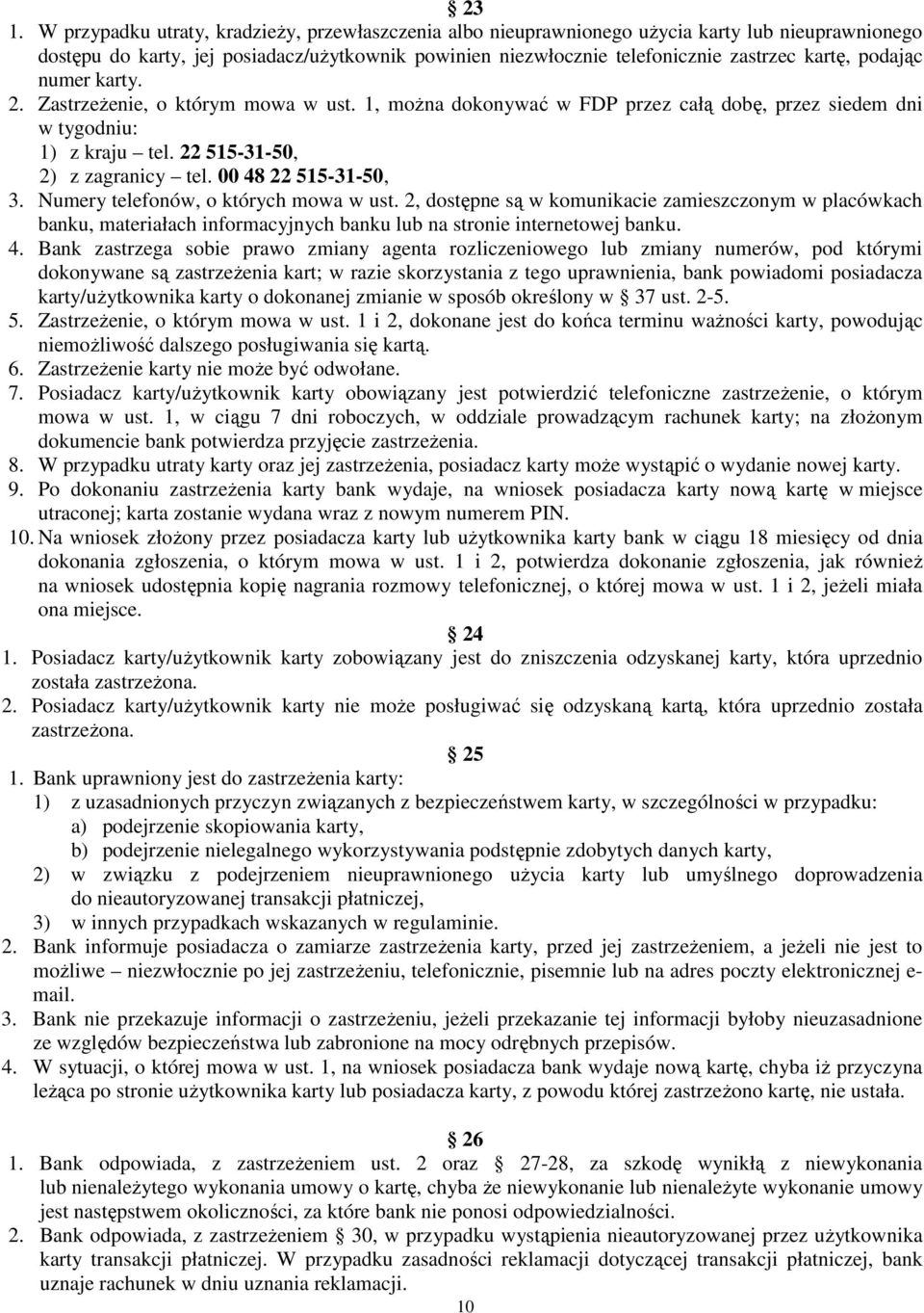 00 48 22 515-31-50, 3. Numery telefonów, o których mowa w ust. 2, dostępne są w komunikacie zamieszczonym w placówkach banku, materiałach informacyjnych banku lub na stronie internetowej banku. 4.