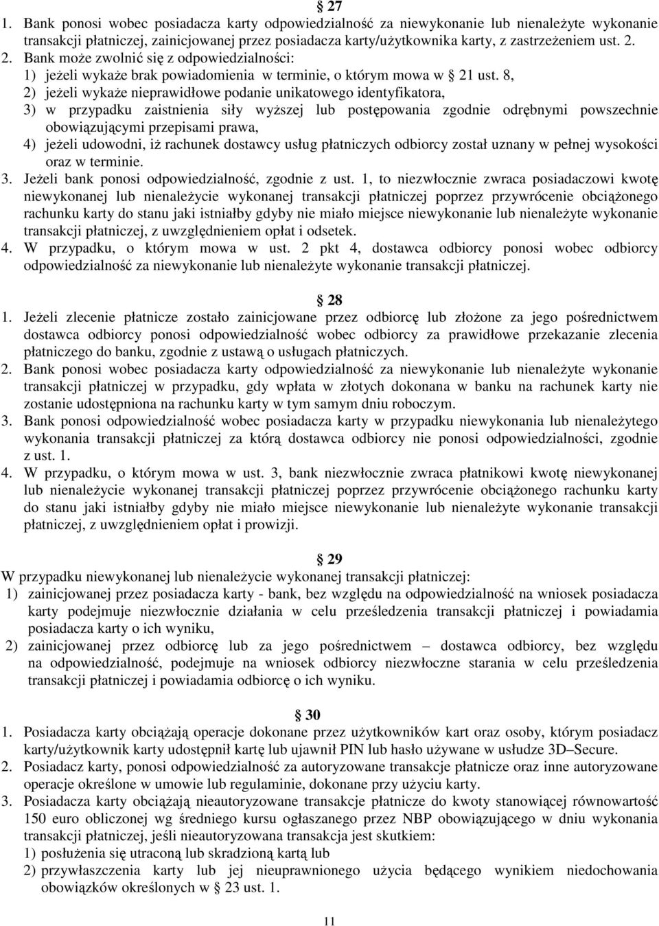 8, 2) jeŝeli wykaŝe nieprawidłowe podanie unikatowego identyfikatora, 3) w przypadku zaistnienia siły wyŝszej lub postępowania zgodnie odrębnymi powszechnie obowiązującymi przepisami prawa, 4) jeŝeli