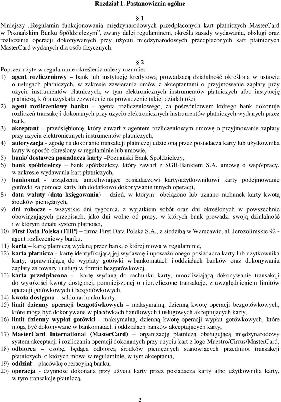 wydawania, obsługi oraz rozliczania operacji dokonywanych przy uŝyciu międzynarodowych przedpłaconych kart płatniczych MasterCard wydanych dla osób fizycznych.