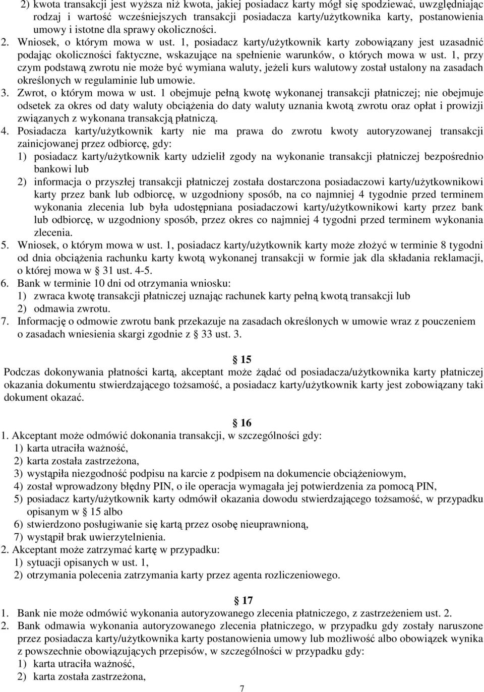 1, posiadacz karty/uŝytkownik karty zobowiązany jest uzasadnić podając okoliczności faktyczne, wskazujące na spełnienie warunków, o których mowa w ust.