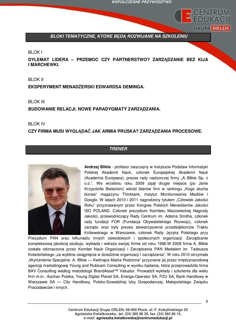 TRENER Andrzej Blikle - profesor zwyczajny w Instytucie Podstaw Informatyki Polskiej Akademii Nauk, członek Europejskiej Akademii Nauk (Academia Europaea), prezes rady nadzorczej firmy A. Blikle Sp.