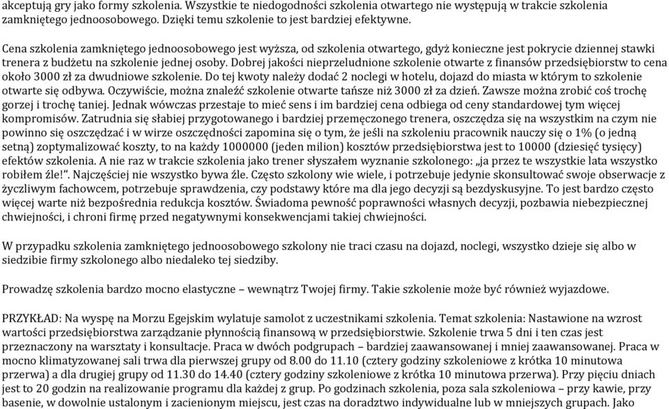 Dobrej jakości nieprzeludnione szkolenie otwarte z finansów przedsiębiorstw to cena około 3000 zł za dwudniowe szkolenie.