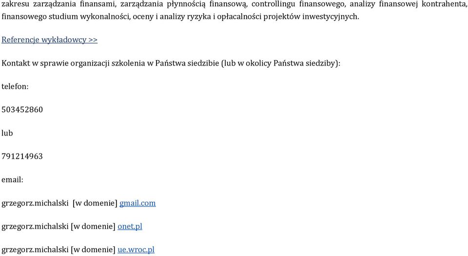 Referencje wykładowcy >> Kontakt w sprawie organizacji szkolenia w Państwa siedzibie (lub w okolicy Państwa siedziby):