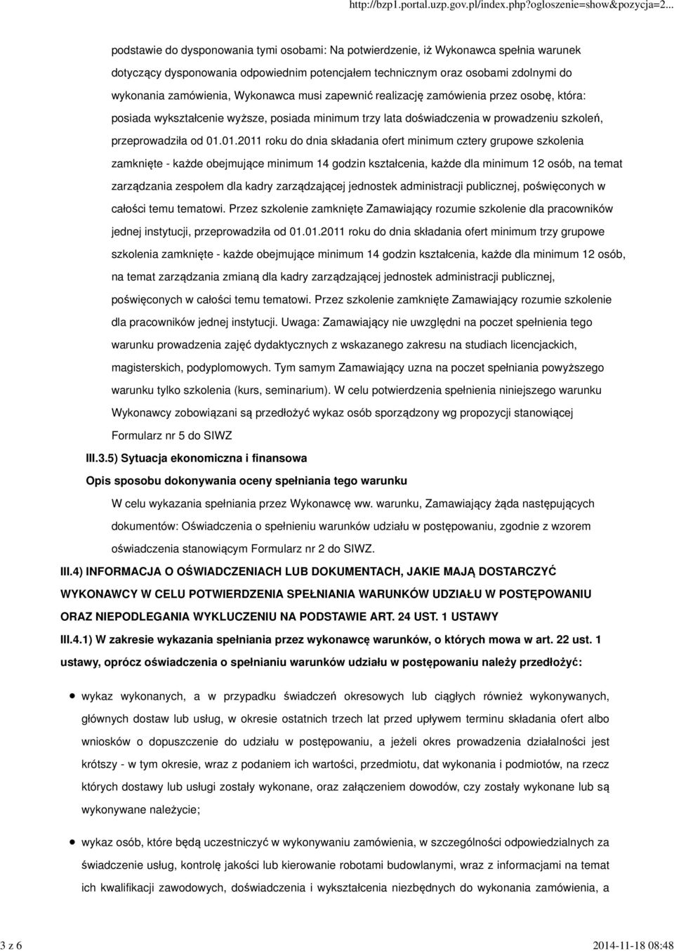 01.01.2011 roku do dnia składania ofert minimum cztery grupowe szkolenia zamknięte - każde obejmujące minimum 14 godzin kształcenia, każde dla minimum 12 osób, na temat zarządzania zespołem dla kadry