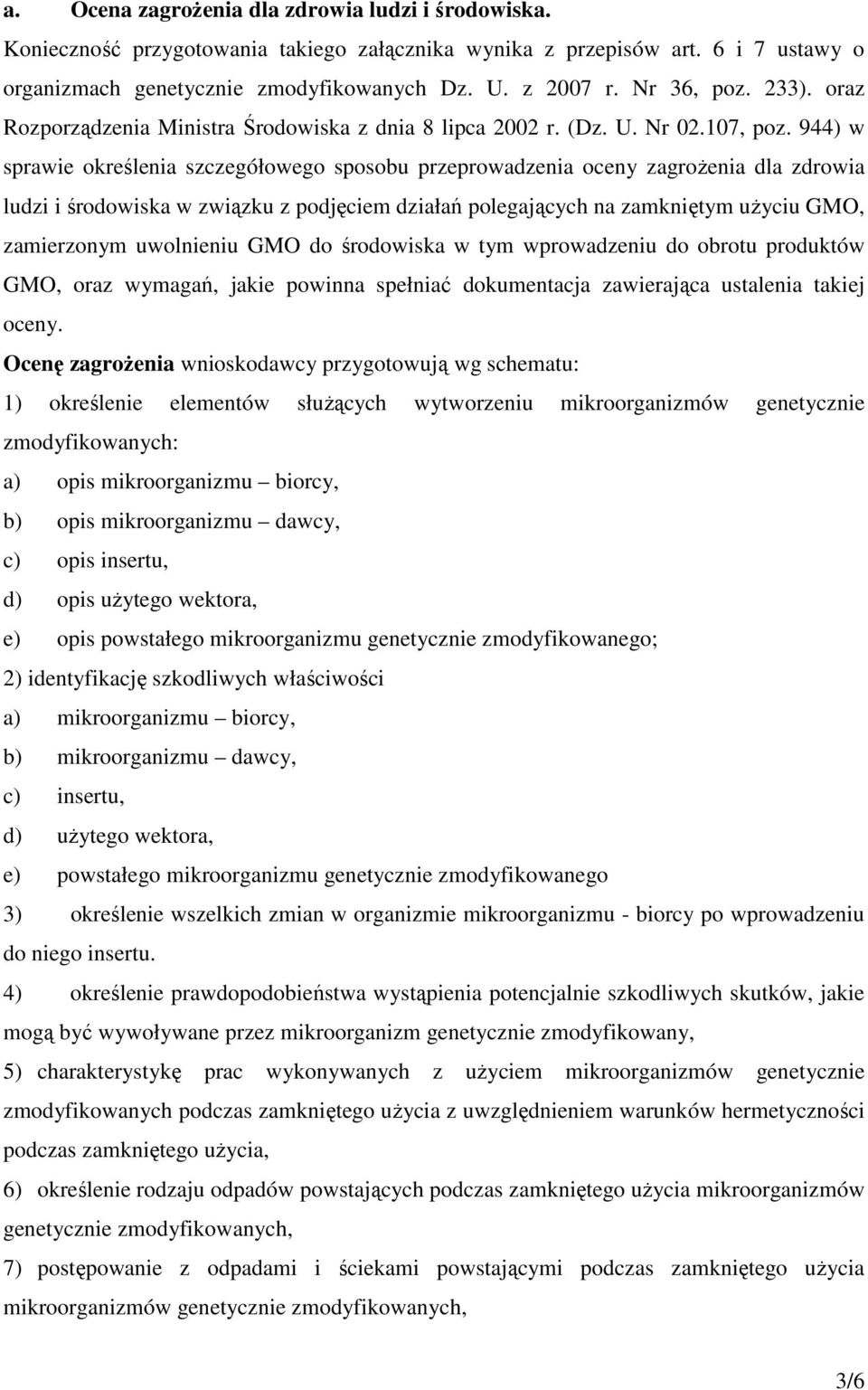 944) w sprawie określenia szczegółowego sposobu przeprowadzenia oceny zagrożenia dla zdrowia ludzi i środowiska w związku z podjęciem działań polegających na zamkniętym użyciu GMO, zamierzonym