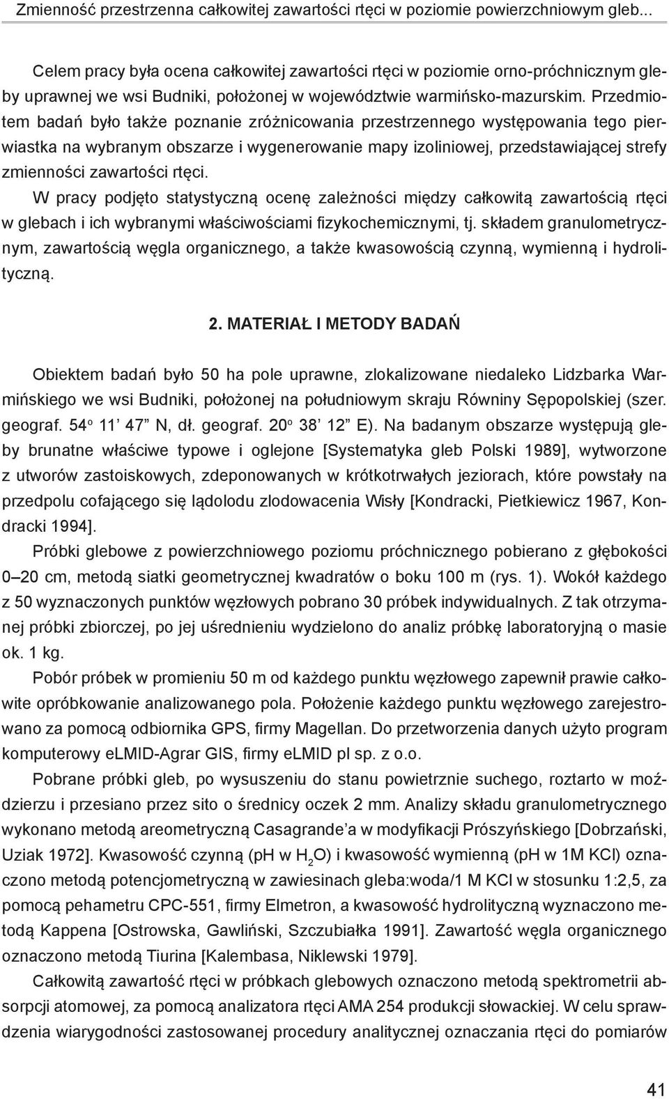 Przedmiotem badań było także poznanie zróżnicowania przestrzennego występowania tego pierwiastka na wybranym obszarze i wygenerowanie mapy izoliniowej, przedstawiającej strefy zmienności zawartości