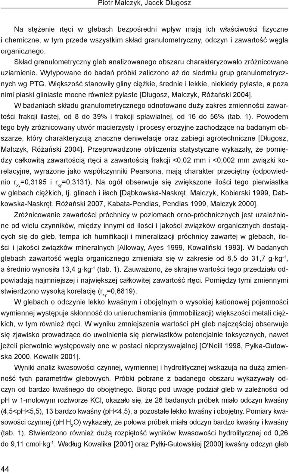 Większość stanowiły gliny ciężkie, średnie i lekkie, niekiedy pylaste, a poza nimi piaski gliniaste mocne również pylaste [Długosz, Malczyk, Różański 2004].