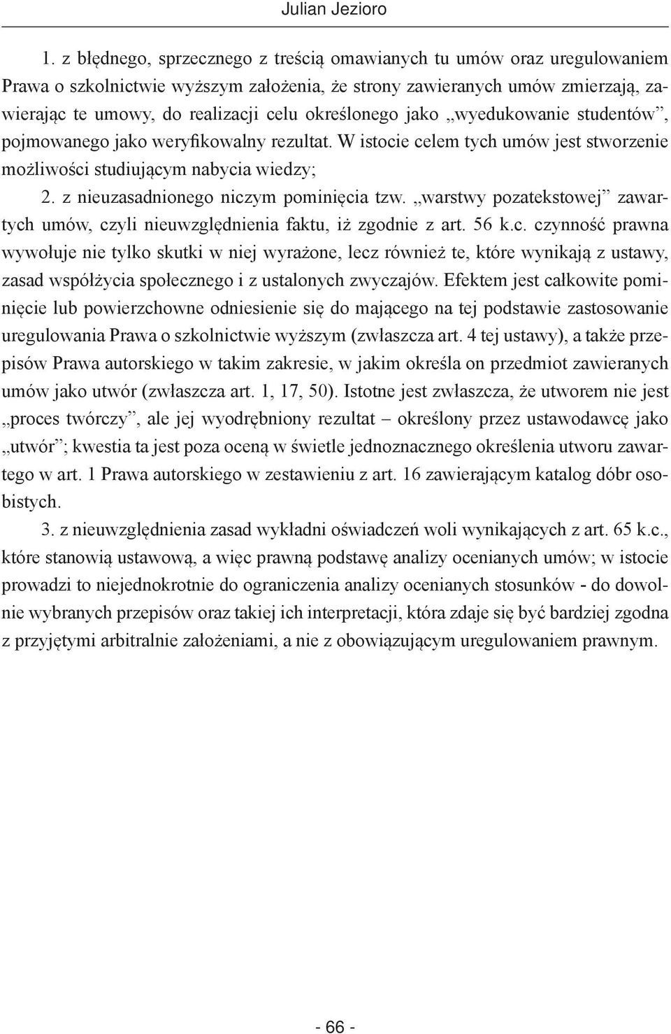 określonego jako wyedukowanie studentów, pojmowanego jako weryfikowalny rezultat. W istocie celem tych umów jest stworzenie możliwości studiującym nabycia wiedzy; 2.