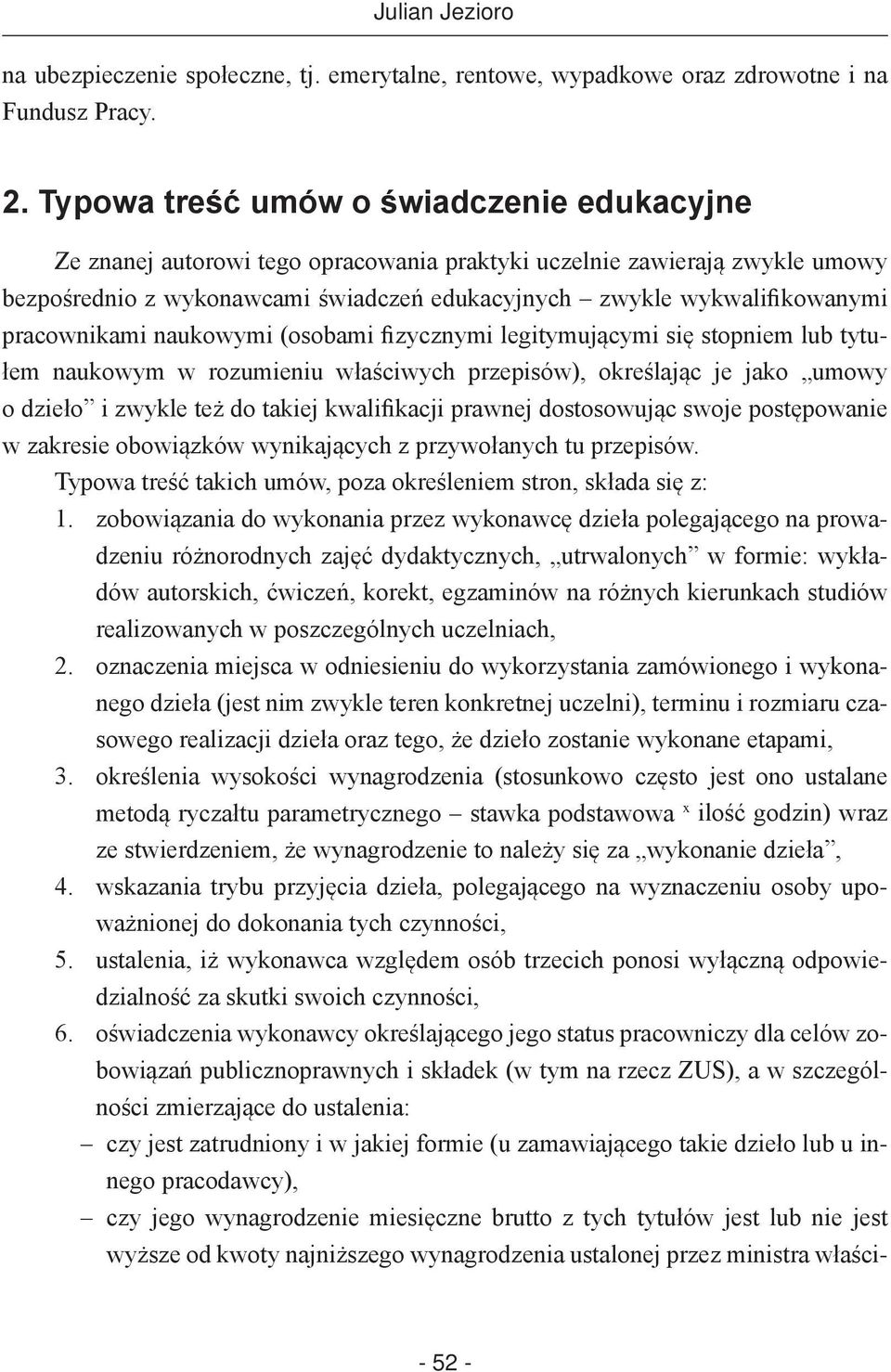 pracownikami naukowymi (osobami fizycznymi legitymującymi się stopniem lub tytułem naukowym w rozumieniu właściwych przepisów), określając je jako umowy o dzieło i zwykle też do takiej kwalifikacji