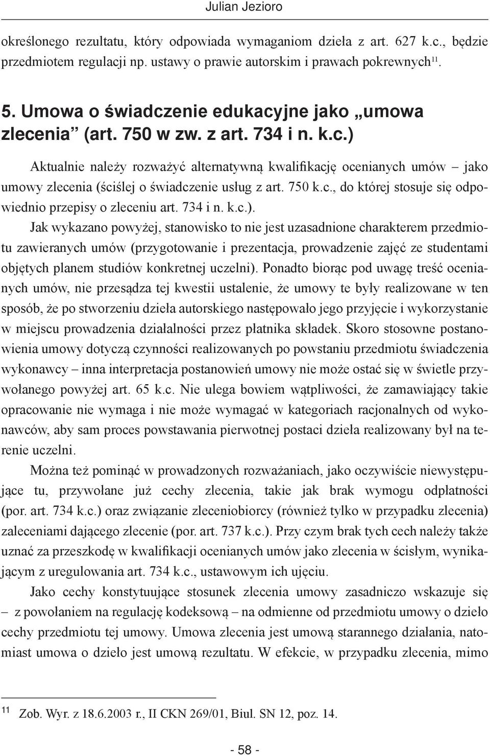 750 k.c., do której stosuje się odpowiednio przepisy o zleceniu art. 734 i n. k.c.).