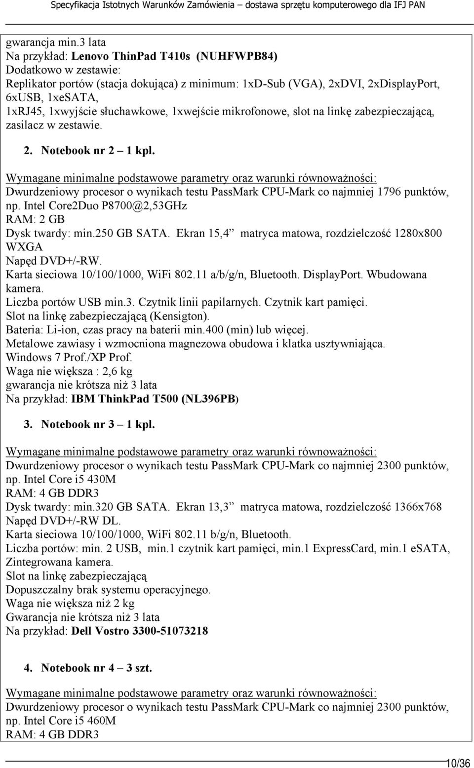 słuchawkowe, 1xwejście mikrofonowe, slot na linkę zabezpieczającą, zasilacz w zestawie. 2. Notebook nr 2 1 kpl. Dwurdzeniowy procesor o wynikach testu PassMark CPU-Mark co najmniej 1796 punktów, np.