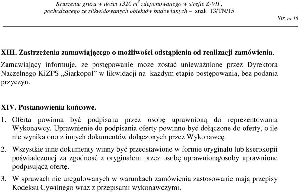 1. Oferta powinna być podpisana przez osobę uprawnioną do reprezentowania Wykonawcy.