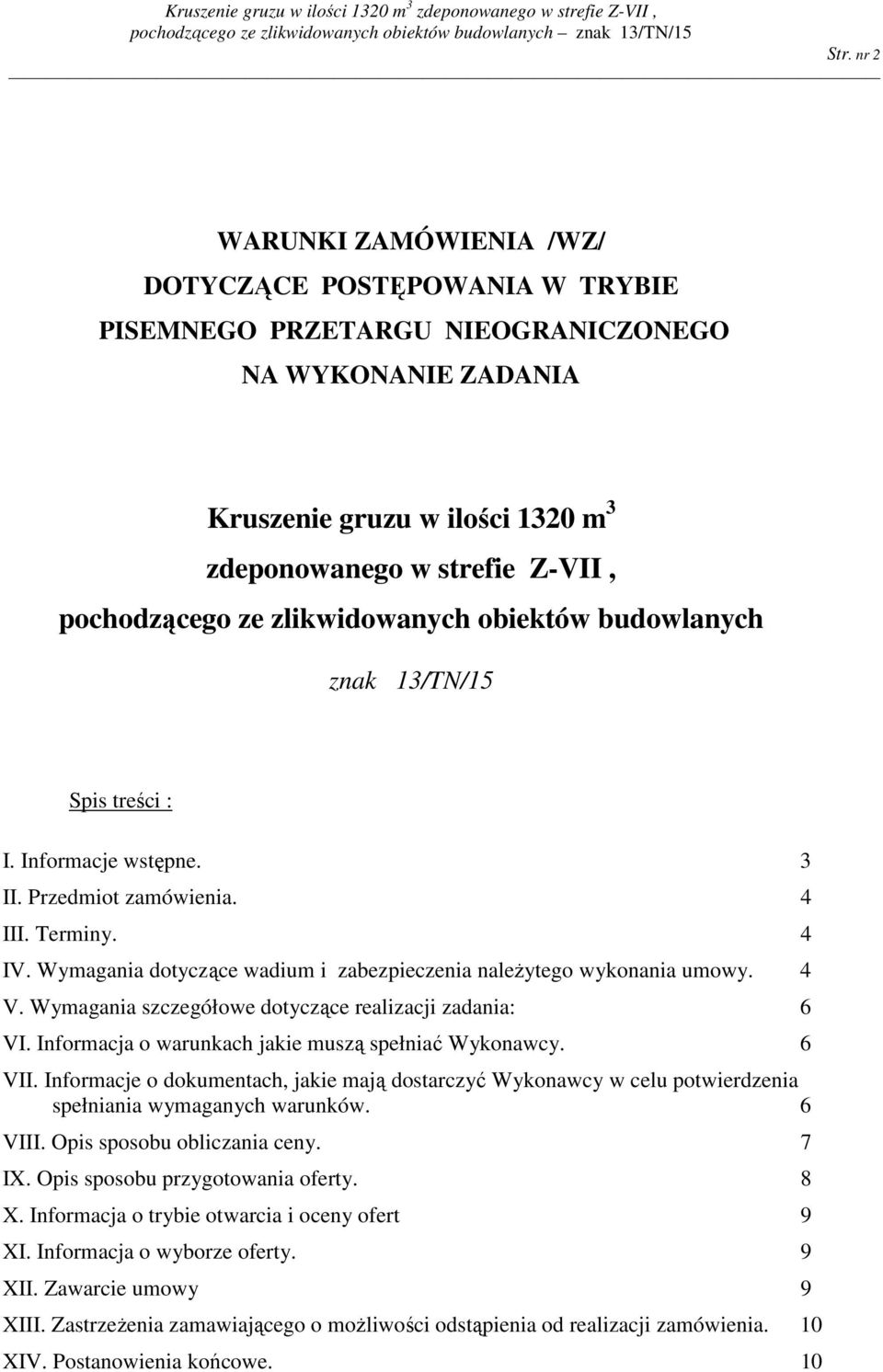 Wymagania dotyczące wadium i zabezpieczenia należytego wykonania umowy. 4 V. Wymagania szczegółowe dotyczące realizacji zadania: 6 VI. Informacja o warunkach jakie muszą spełniać Wykonawcy. 6 VII.