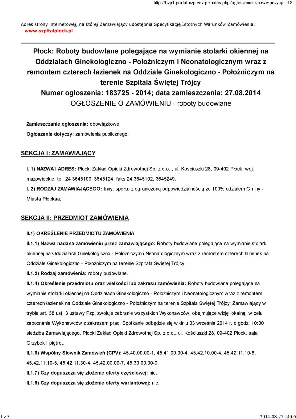 Położniczym na terenie Szpitala Świętej Trójcy Numer ogłoszenia: 183725-2014; data zamieszczenia: 27.08.2014 OGŁOSZENIE O ZAMÓWIENIU - roboty budowlane Zamieszczanie ogłoszenia: obowiązkowe.