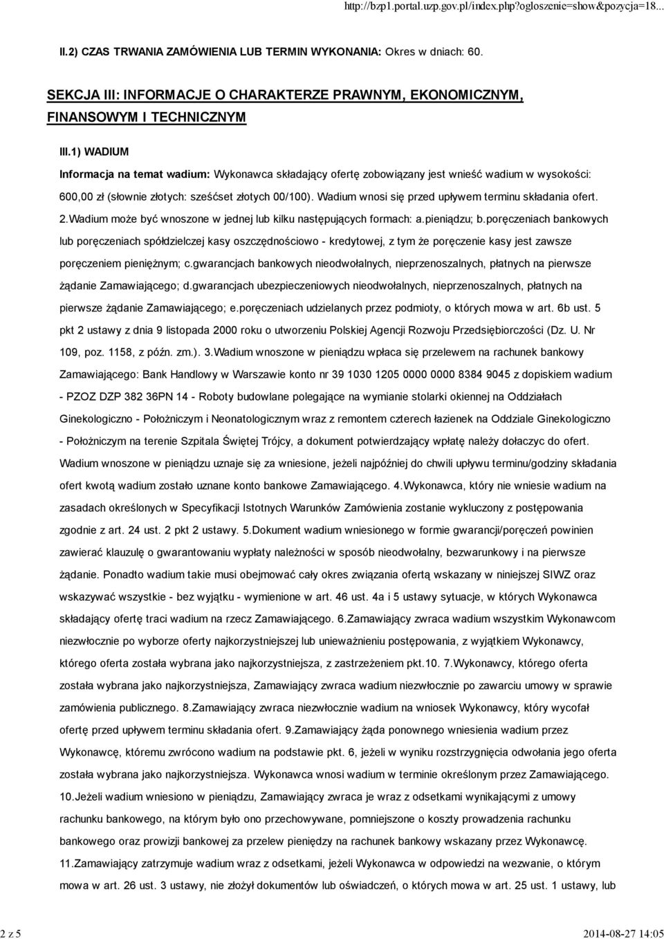 Wadium wnosi się przed upływem terminu składania ofert. 2.Wadium może być wnoszone w jednej lub kilku następujących formach: a.pieniądzu; b.