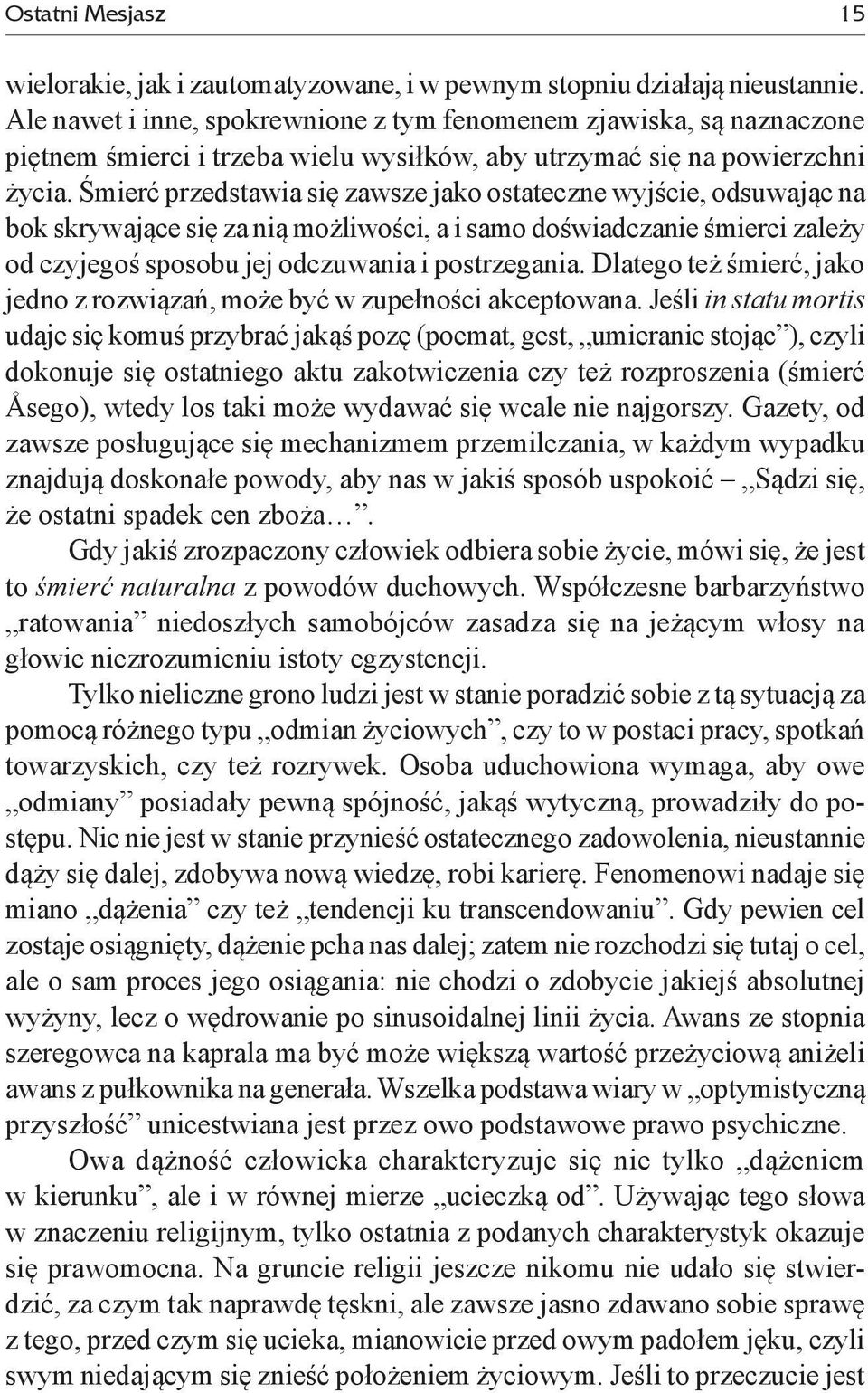 Śmierć przedstawia się zawsze jako ostateczne wyjście, odsuwając na bok skrywające się za nią możliwości, a i samo doświadczanie śmierci zależy od czyjegoś sposobu jej odczuwania i postrzegania.