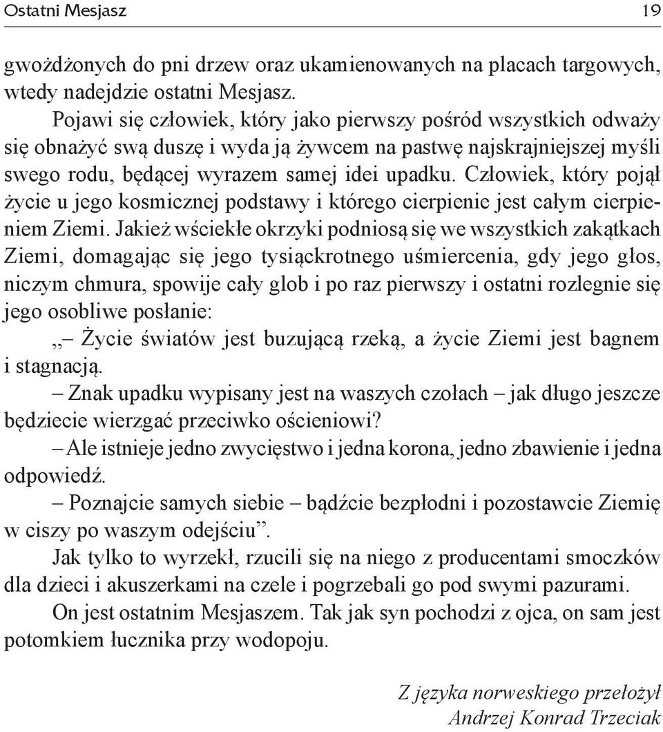 Człowiek, który pojął życie u jego kosmicznej podstawy i którego cierpienie jest całym cierpieniem Ziemi.