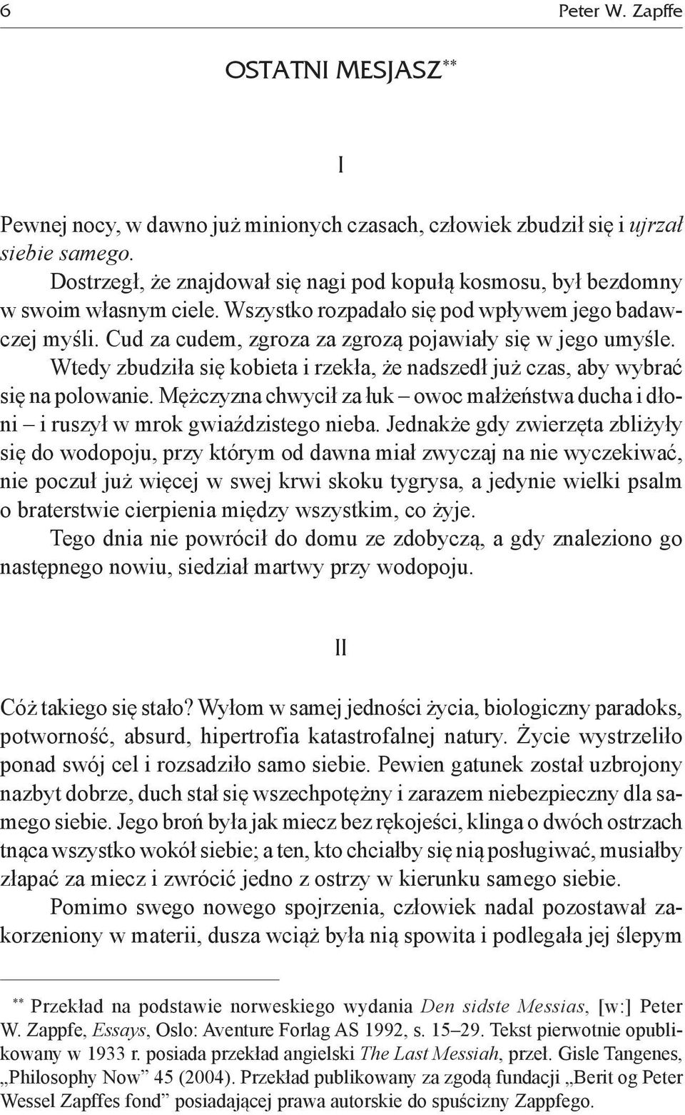 Cud za cudem, zgroza za zgrozą pojawiały się w jego umyśle. Wtedy zbudziła się kobieta i rzekła, że nadszedł już czas, aby wybrać się na polowanie.