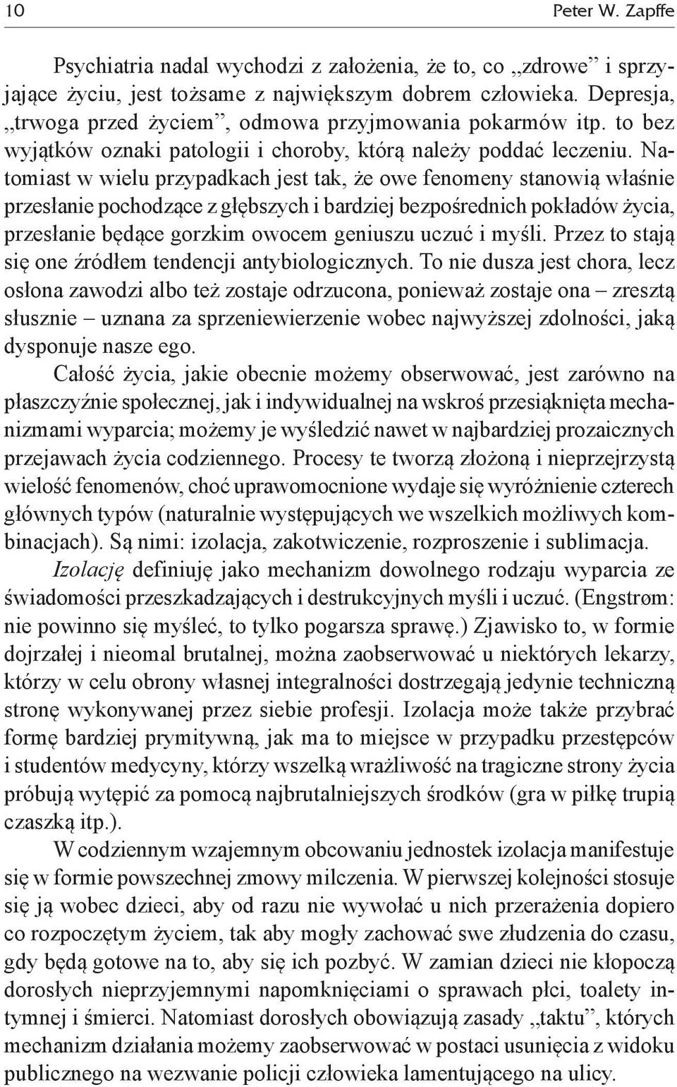 Natomiast w wielu przypadkach jest tak, że owe fenomeny stanowią właśnie przesłanie pochodzące z głębszych i bardziej bezpośrednich pokładów życia, przesłanie będące gorzkim owocem geniuszu uczuć i