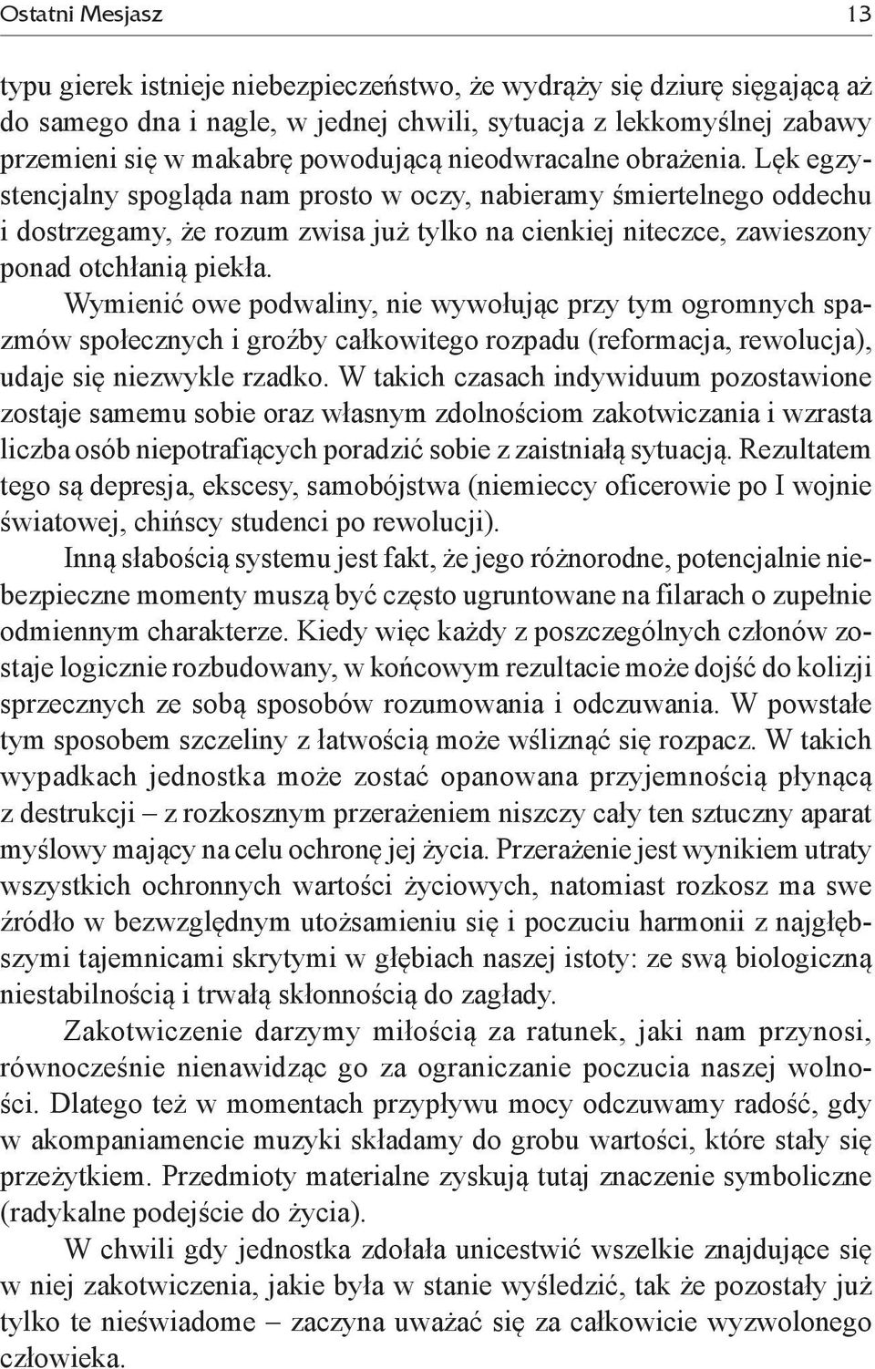 Wymienić owe podwaliny, nie wywołując przy tym ogromnych spazmów społecznych i groźby całkowitego rozpadu (reformacja, rewolucja), udaje się niezwykle rzadko.