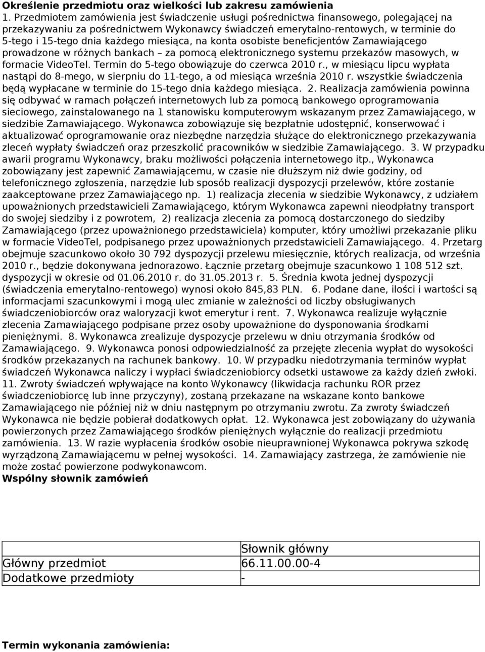 każdego miesiąca, na konta osobiste beneficjentów Zamawiającego prowadzone w różnych bankach za pomocą elektronicznego systemu przekazów masowych, w formacie VideoTel.