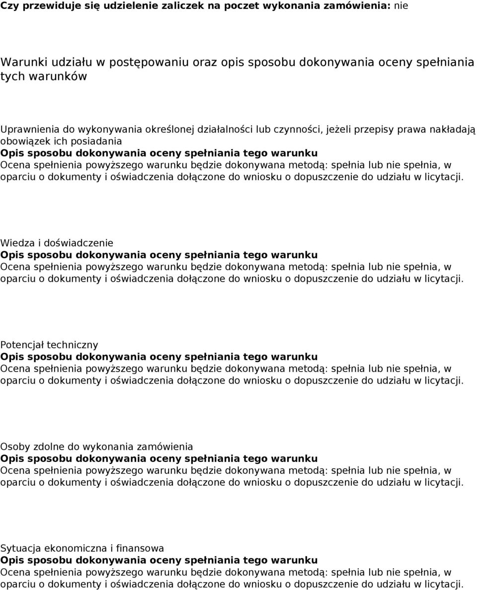 dokonywana metodą: spełnia lub nie spełnia, w oparciu o dokumenty i oświadczenia dołączone do wniosku o dopuszczenie do udziału w licytacji.
