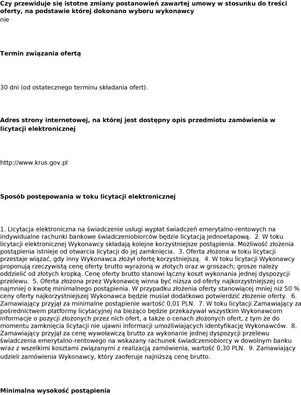 Licytacja elektroniczna na świadczenie usługi wypłat świadczeń emerytalno-rentowych na indywidualne rachunki bankowe świadczeniobiorców będzie licytacją jednoetapową. 2.