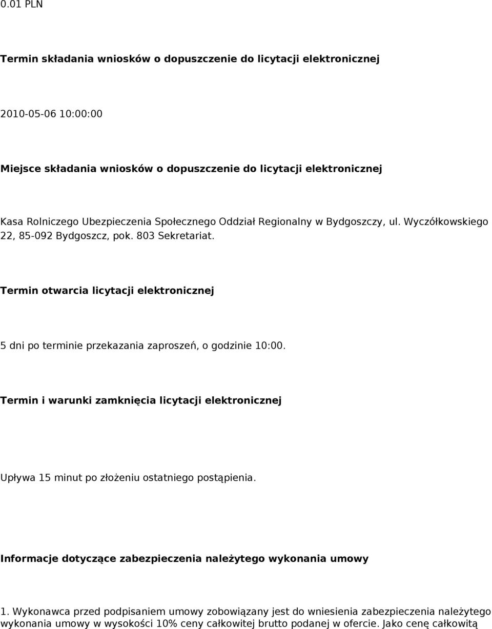 Termin otwarcia licytacji elektronicznej 5 dni po terminie przekazania zaproszeń, o godzinie 10:00.