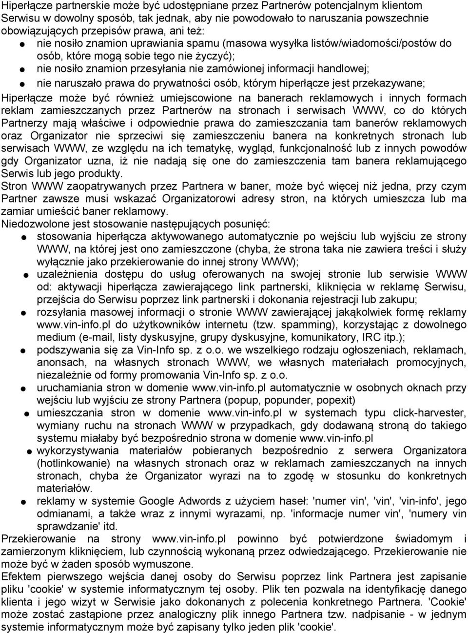 nie naruszało prawa do prywatności osób, którym hiperłącze jest przekazywane; Hiperłącze może być również umiejscowione na banerach reklamowych i innych formach reklam zamieszczanych przez Partnerów