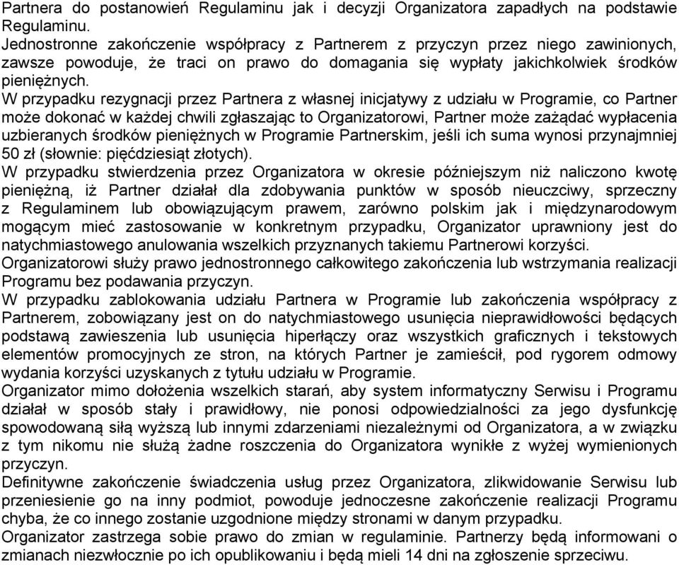 W przypadku rezygnacji przez Partnera z własnej inicjatywy z udziału w Programie, co Partner może dokonać w każdej chwili zgłaszając to Organizatorowi, Partner może zażądać wypłacenia uzbieranych