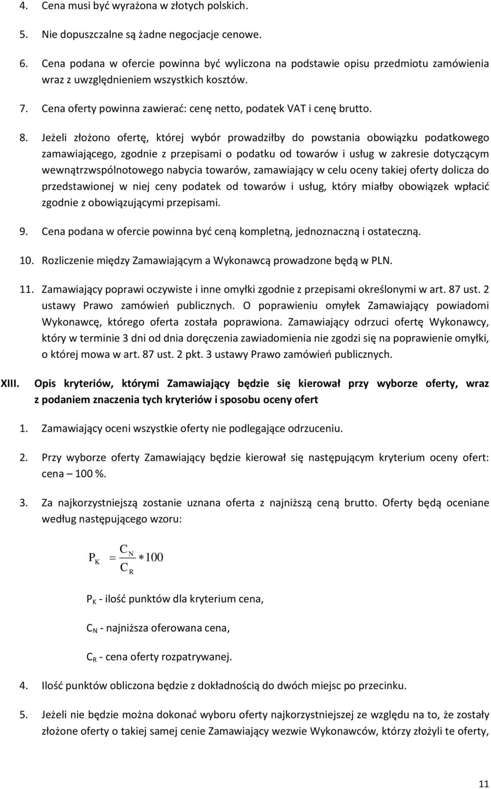 8. Jeżeli złożono ofertę, której wybór prowadziłby do powstania obowiązku podatkowego zamawiającego, zgodnie z przepisami o podatku od towarów i usług w zakresie dotyczącym wewnątrzwspólnotowego