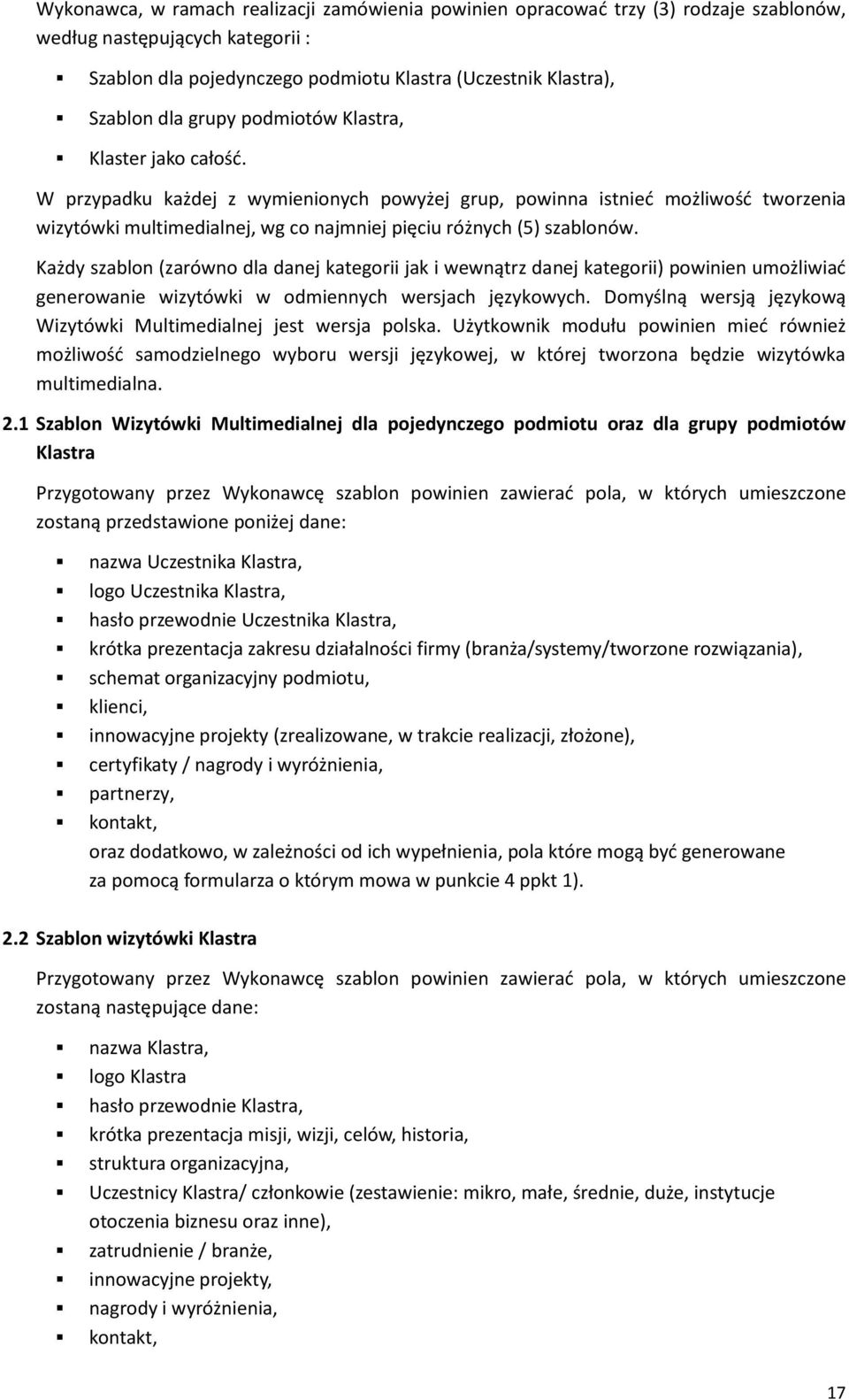 Każdy szablon (zarówno dla danej kategorii jak i wewnątrz danej kategorii) powinien umożliwiać generowanie wizytówki w odmiennych wersjach językowych.