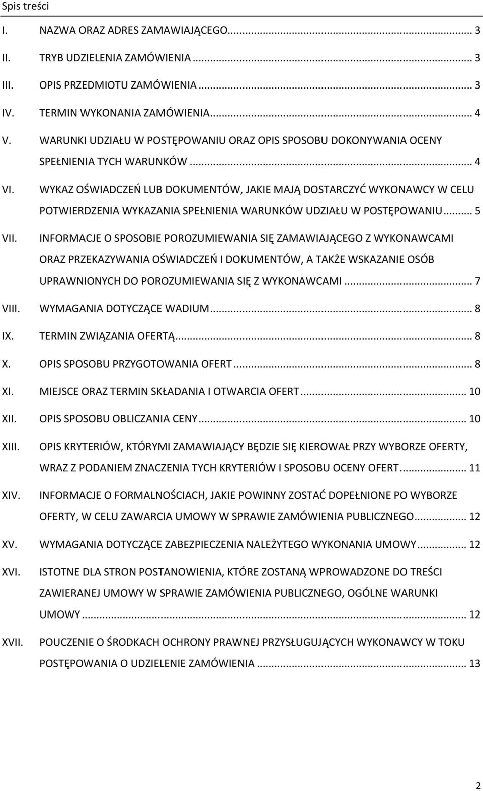 WYKAZ OŚWIADCZEŃ LUB DOKUMENTÓW, JAKIE MAJĄ DOSTARCZYĆ WYKONAWCY W CELU POTWIERDZENIA WYKAZANIA SPEŁNIENIA WARUNKÓW UDZIAŁU W POSTĘPOWANIU.