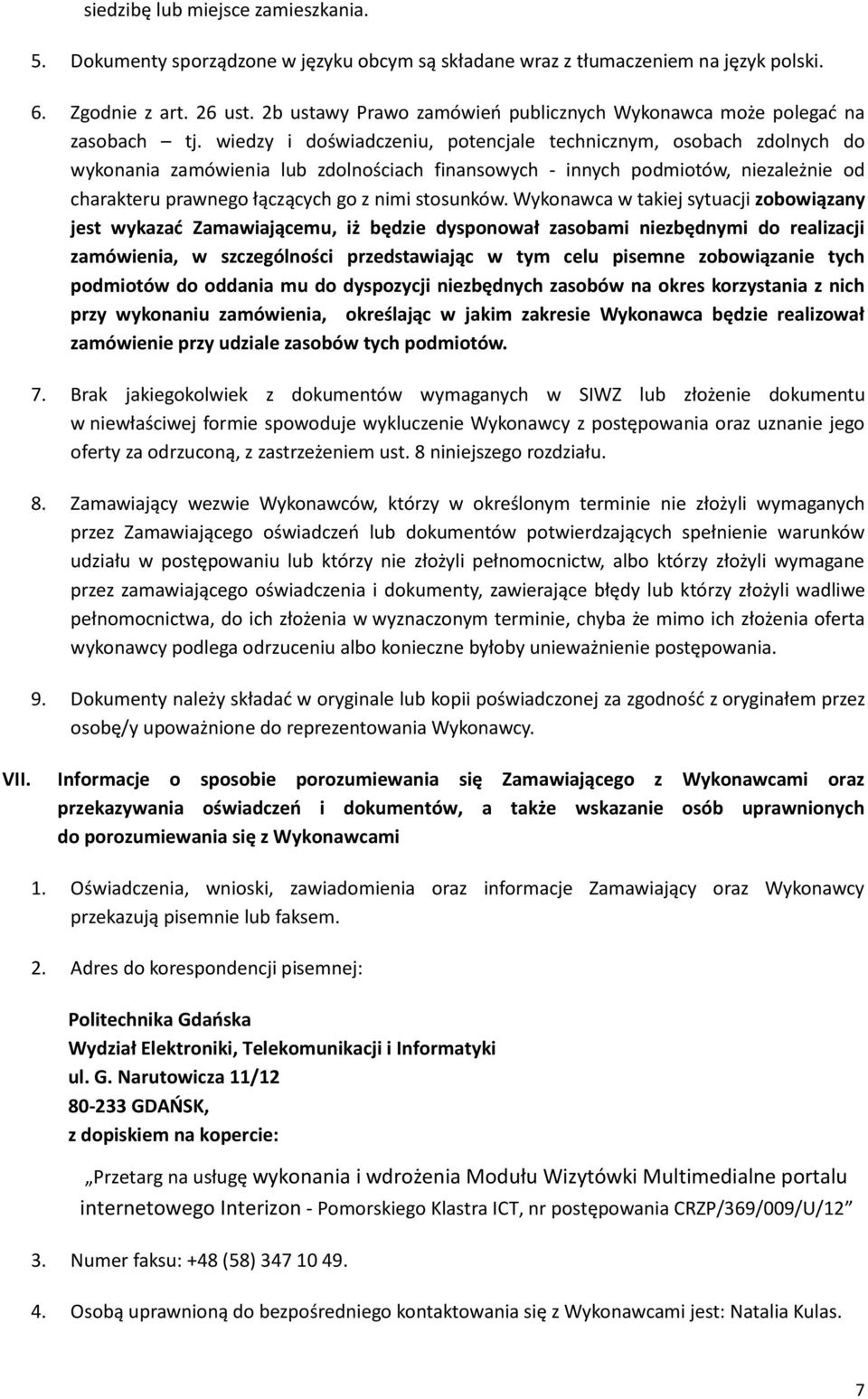 wiedzy i doświadczeniu, potencjale technicznym, osobach zdolnych do wykonania zamówienia lub zdolnościach finansowych - innych podmiotów, niezależnie od charakteru prawnego łączących go z nimi