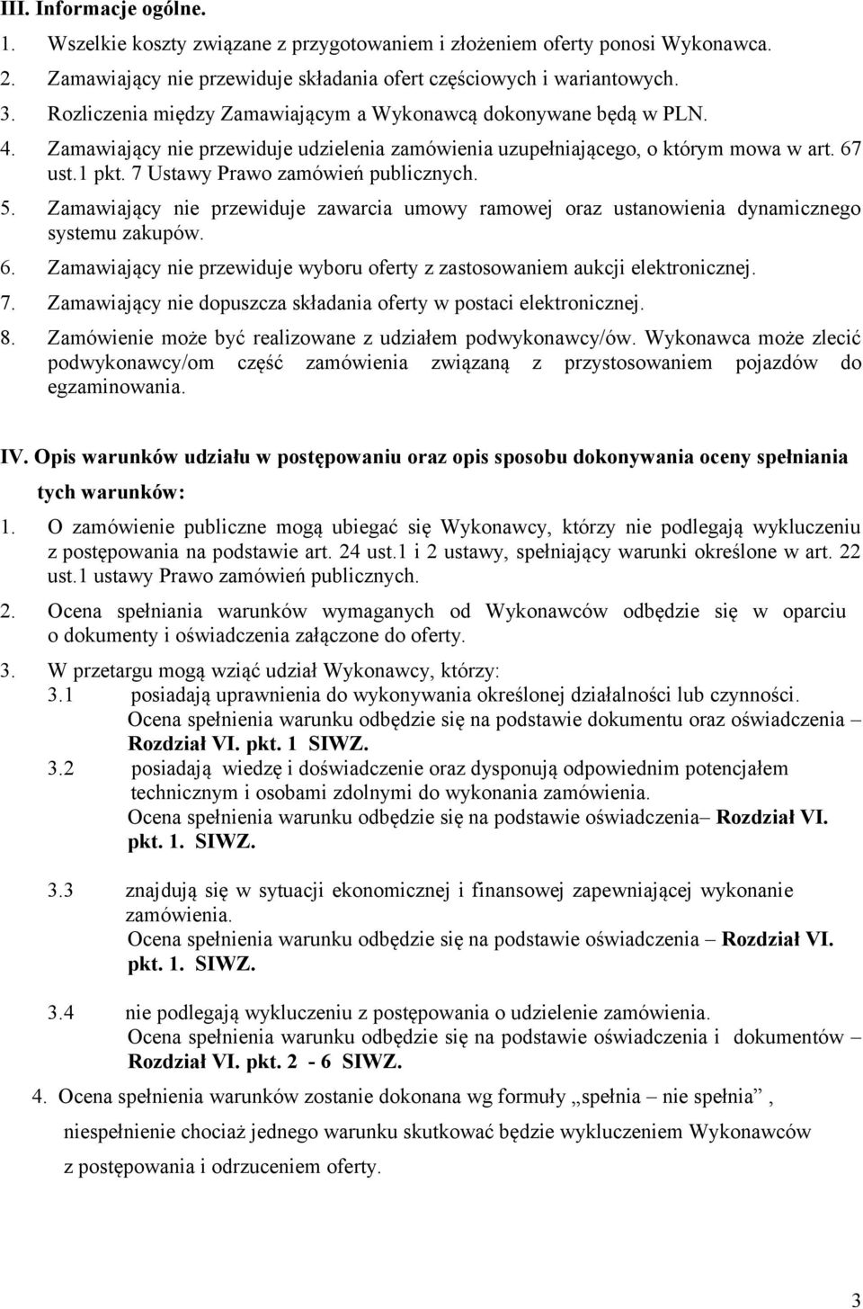 7 Ustawy Prawo zamówień publicznych. 5. Zamawiający nie przewiduje zawarcia umowy ramowej oraz ustanowienia dynamicznego systemu zakupów. 6.