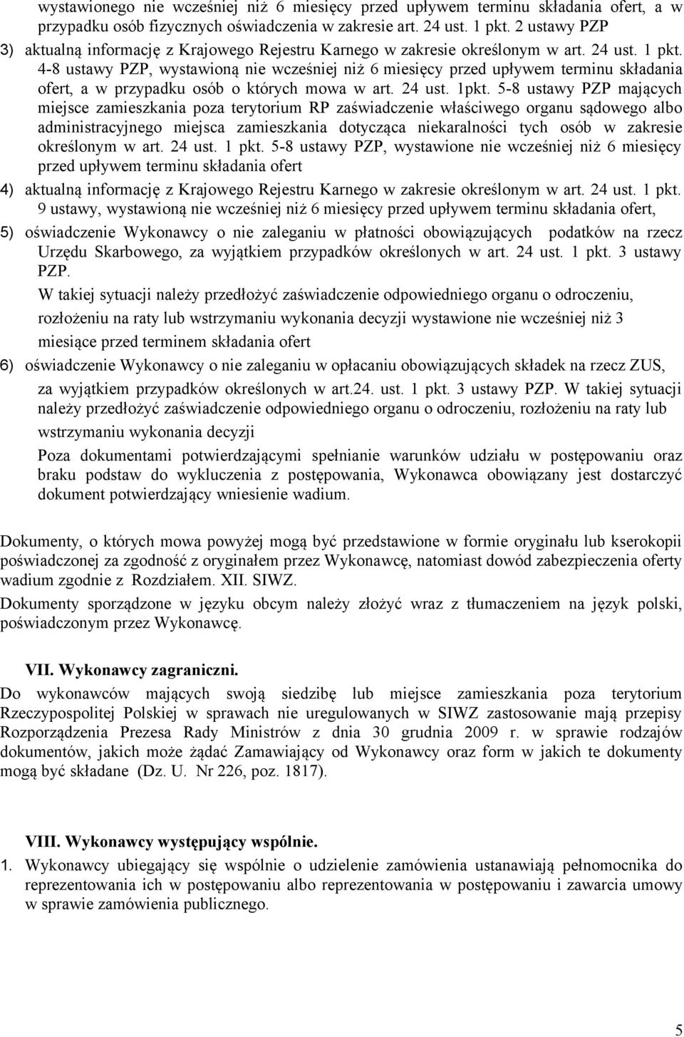 4-8 ustawy PZP, wystawioną nie wcześniej niż 6 miesięcy przed upływem terminu składania ofert, a w przypadku osób o których mowa w art. 24 ust. 1pkt.