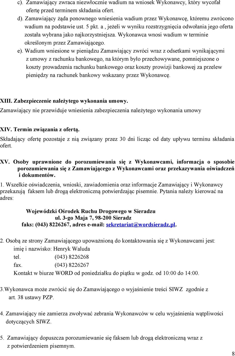 a, jeżeli w wyniku rozstrzygnięcia odwołania jego oferta została wybrana jako najkorzystniejsza. Wykonawca wnosi wadium w terminie określonym przez Zamawiającego. e).