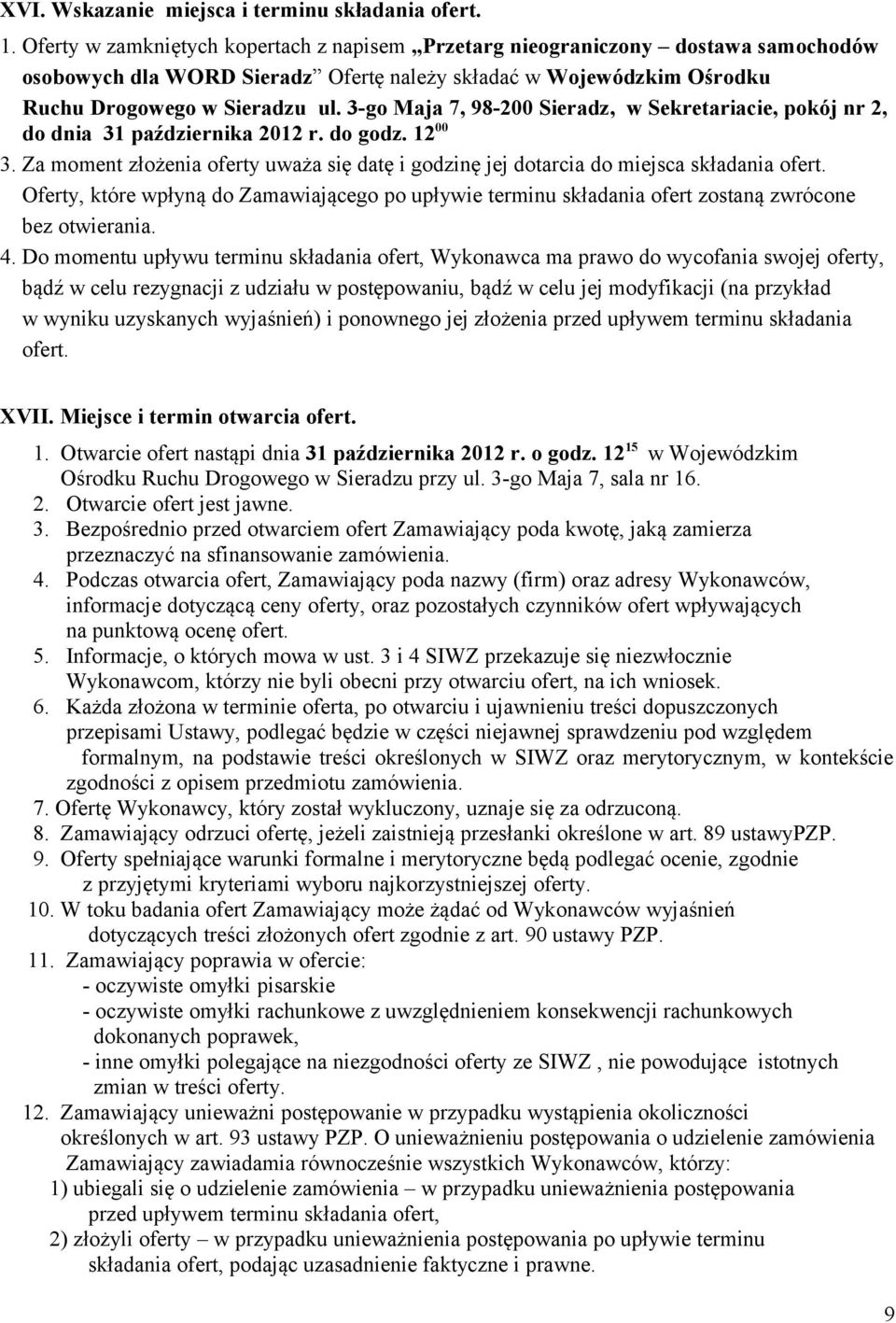 3-go Maja 7, 98-200 Sieradz, w Sekretariacie, pokój nr 2, do dnia 31 października 2012 r. do godz. 12 00 3. Za moment złożenia oferty uważa się datę i godzinę jej dotarcia do miejsca składania ofert.