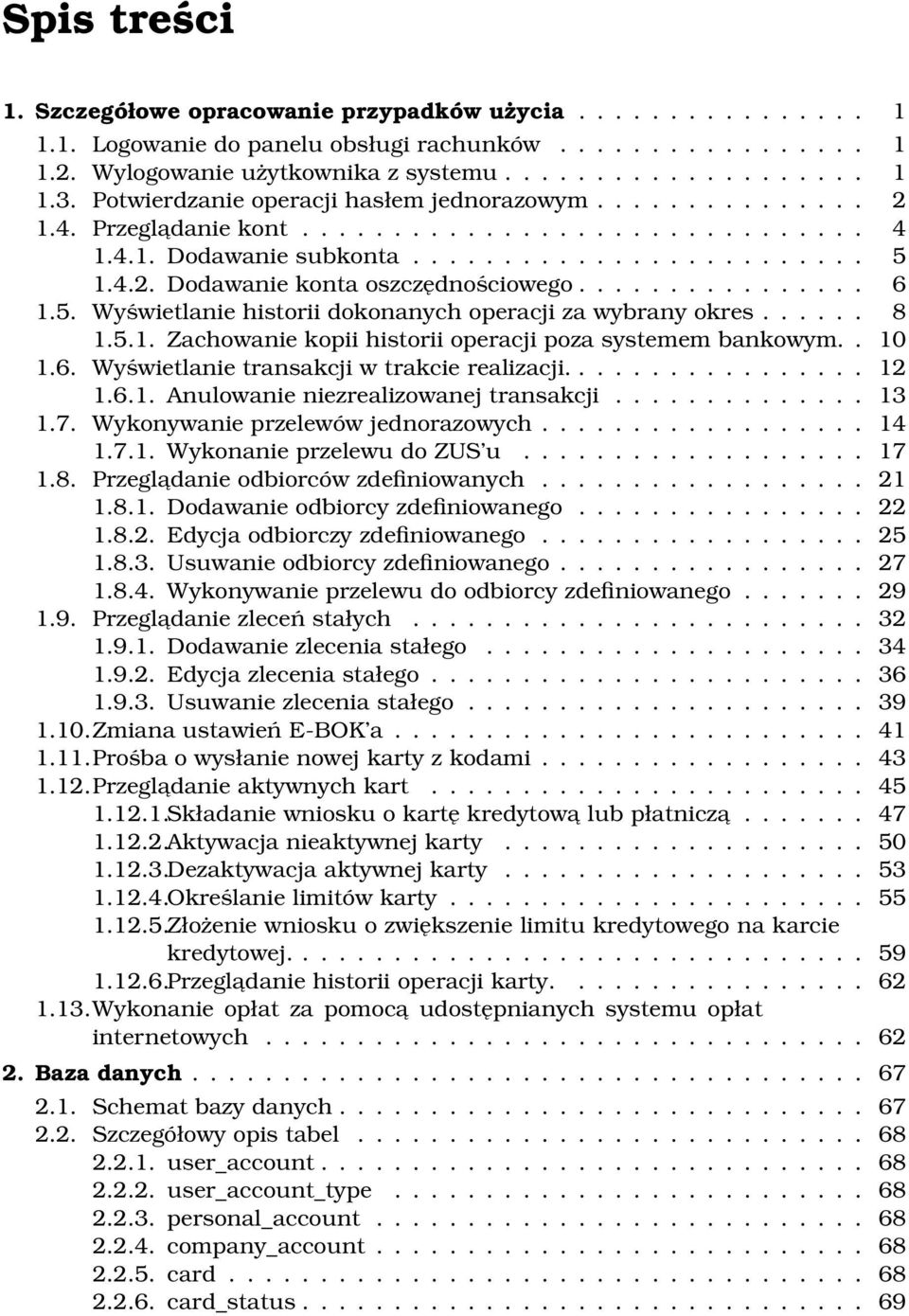 ............... 6 1.5. Wyświetlanie historii dokonanych operacji za wybrany okres...... 8 1.5.1. Zachowanie kopii historii operacji poza systemem bankowym.. 10 1.6. Wyświetlanie transakcji w trakcie realizacji.