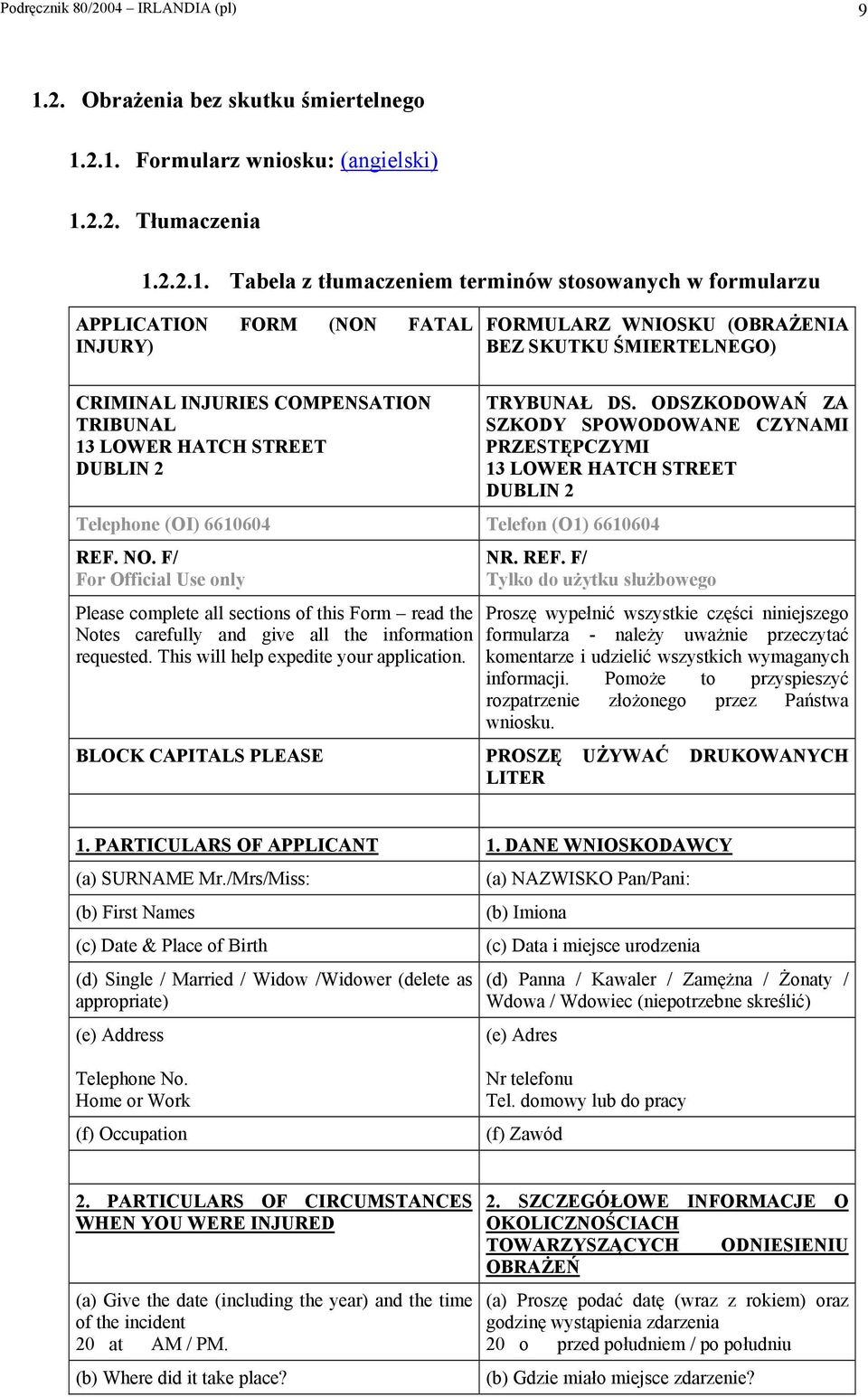 2.1. Formularz wniosku: (angielski) 1.2.2. Tłumaczenia 1.2.2.1. Tabela z tłumaczeniem terminów stosowanych w formularzu APPLICATION FORM (NON FATAL INJURY) FORMULARZ WNIOSKU (OBRAŻENIA BEZ SKUTKU