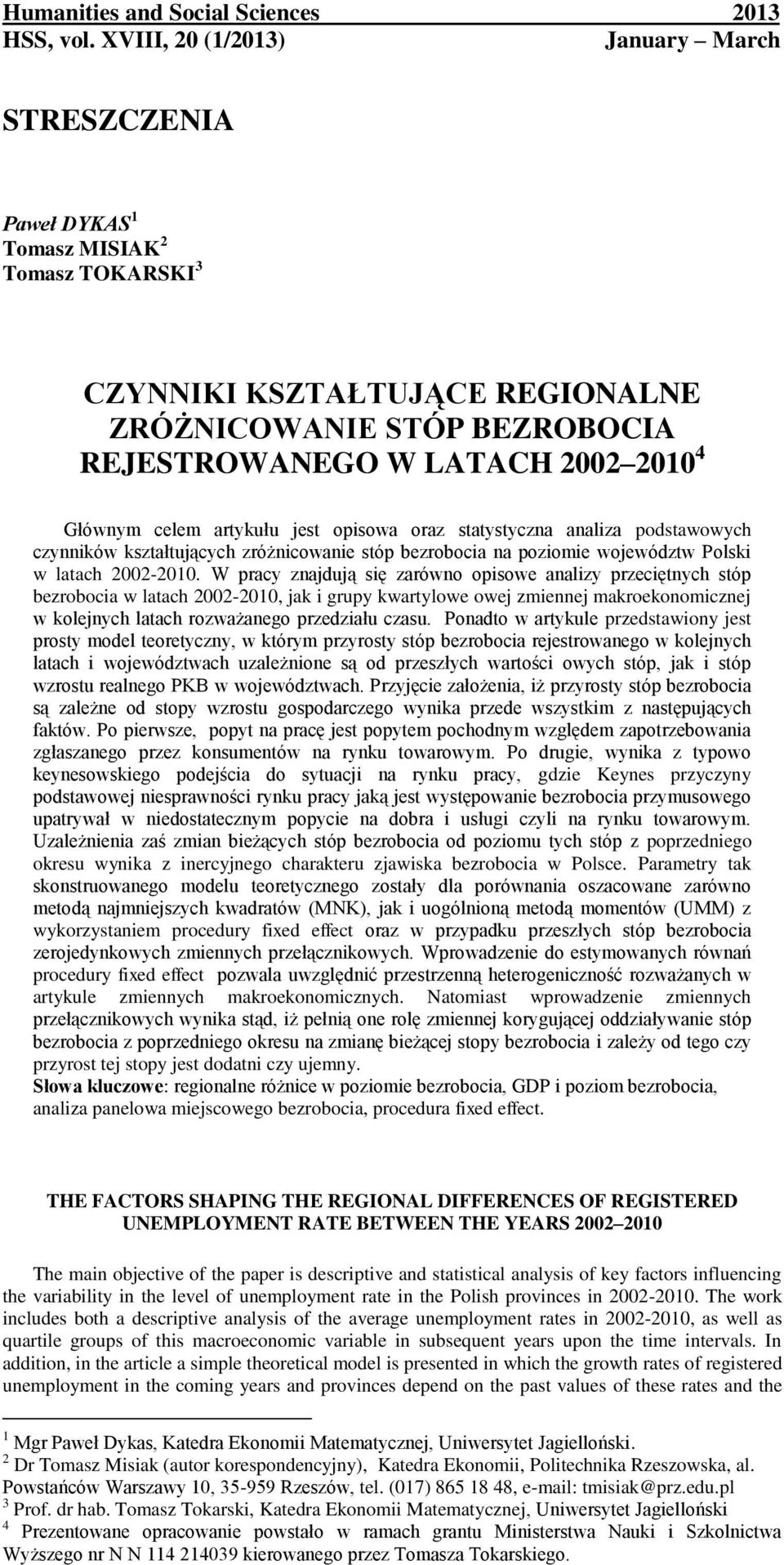 Głównym celem artykułu jest opisowa oraz statystyczna analiza podstawowych czynników kształtujących zróżnicowanie stóp bezrobocia na poziomie województw Polski w latach 2002-2010.