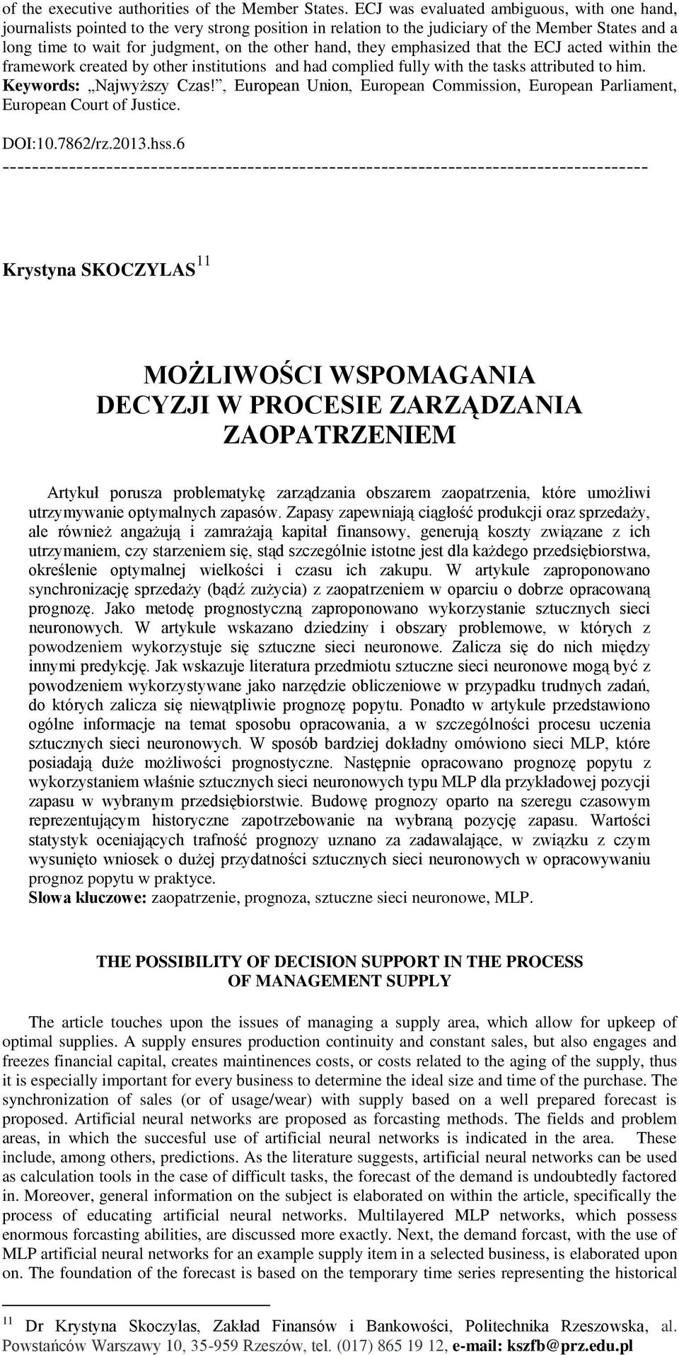 they emphasized that the ECJ acted within the framework created by other institutions and had complied fully with the tasks attributed to him. Keywords: Najwyższy Czas!