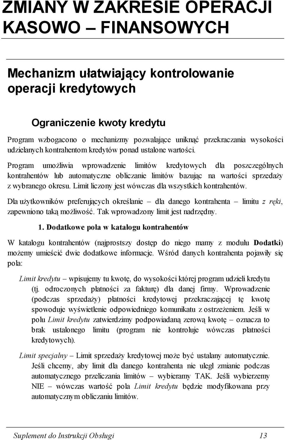 Program umożliwia wprowadzenie limitów kredytowych dla poszczególnych kontrahentów lub automatyczne obliczanie limitów bazując na wartości sprzedaży z wybranego okresu.