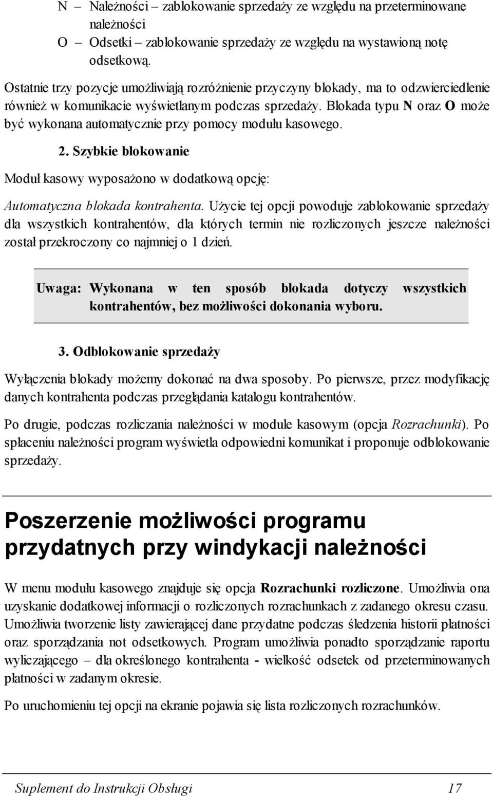 Blokada typu N oraz O może być wykonana automatycznie przy pomocy modułu kasowego. 2. Szybkie blokowanie Moduł kasowy wyposażono w dodatkową opcję: Automatyczna blokada kontrahenta.