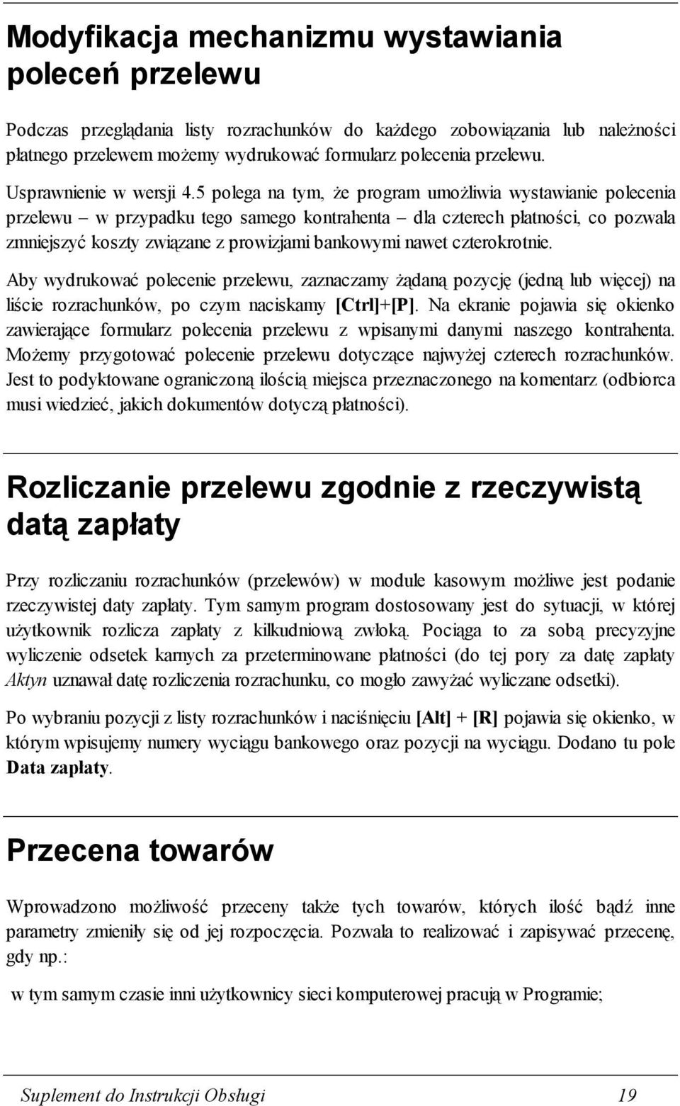 5 polega na tym, że program umożliwia wystawianie polecenia przelewu w przypadku tego samego kontrahenta dla czterech płatności, co pozwala zmniejszyć koszty związane z prowizjami bankowymi nawet