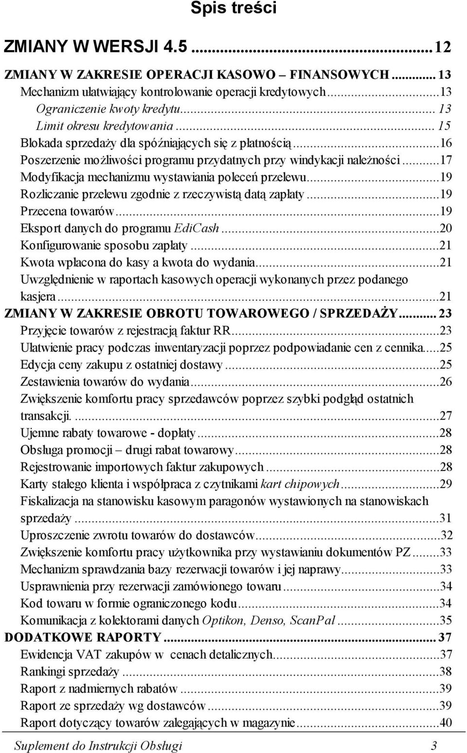 ..17 Modyfikacja mechanizmu wystawiania poleceń przelewu...19 Rozliczanie przelewu zgodnie z rzeczywistą datą zapłaty...19 Przecena towarów...19 Eksport danych do programu EdiCash.